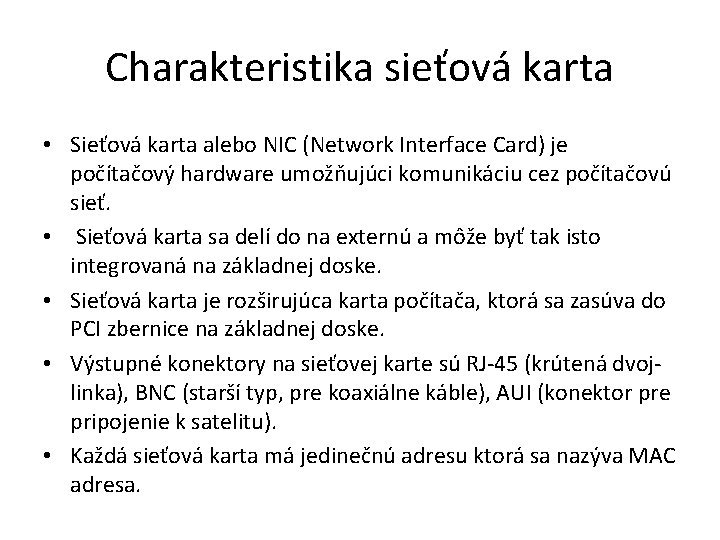 Charakteristika sieťová karta • Sieťová karta alebo NIC (Network Interface Card) je počítačový hardware