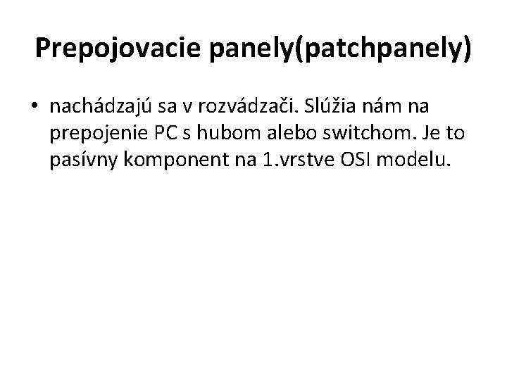 Prepojovacie panely(patchpanely) • nachádzajú sa v rozvádzači. Slúžia nám na prepojenie PC s hubom