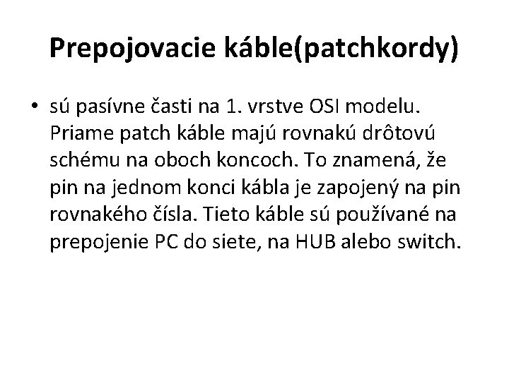 Prepojovacie káble(patchkordy) • sú pasívne časti na 1. vrstve OSI modelu. Priame patch káble