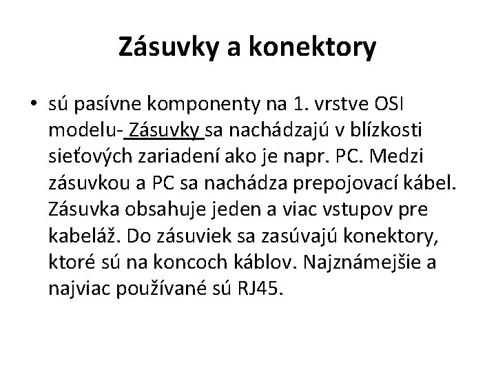 Zásuvky a konektory • sú pasívne komponenty na 1. vrstve OSI modelu- Zásuvky sa