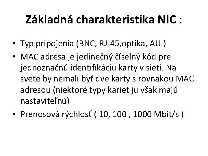 Základná charakteristika NIC : • Typ pripojenia (BNC, RJ-45, optika, AUI) • MAC adresa