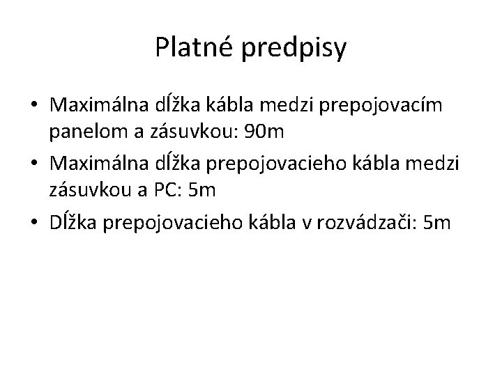 Platné predpisy • Maximálna dĺžka kábla medzi prepojovacím panelom a zásuvkou: 90 m •