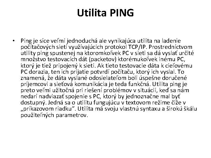 Utilita PING • Ping je síce veľmi jednoduchá ale vynikajúca utilita na ladenie počítačových