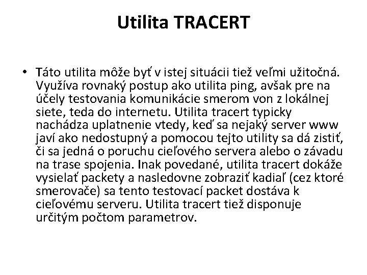 Utilita TRACERT • Táto utilita môže byť v istej situácii tiež veľmi užitočná. Využíva