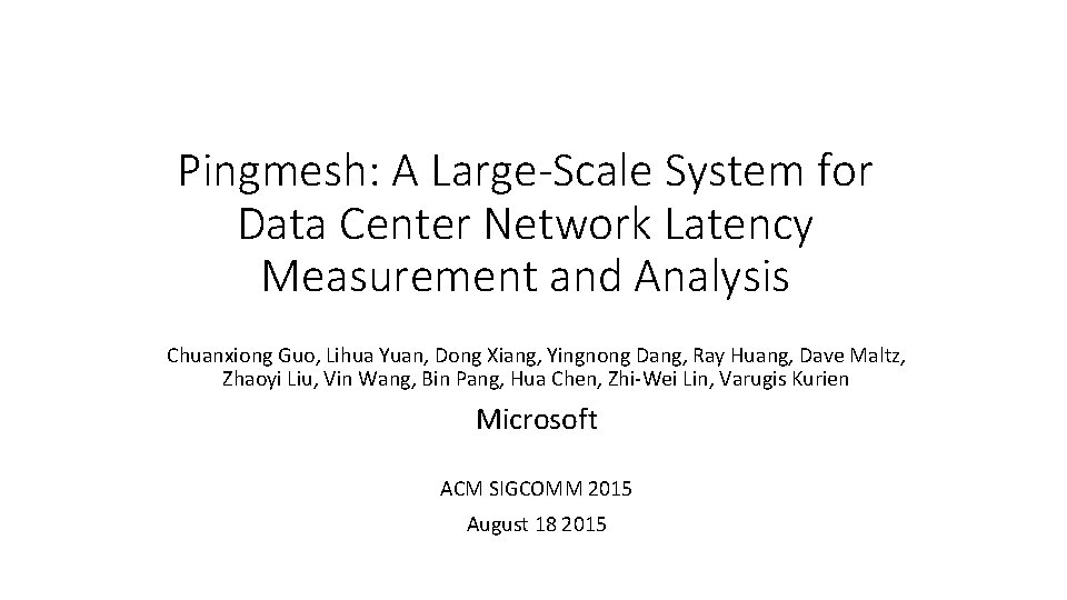 Pingmesh: A Large-Scale System for Data Center Network Latency Measurement and Analysis Chuanxiong Guo,