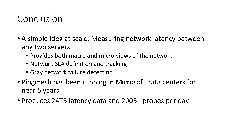 Conclusion • A simple idea at scale: Measuring network latency between any two servers