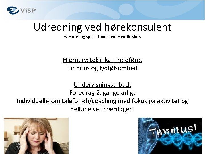 Udredning ved hørekonsulent v/ Høre- og specialkonsulent Henrik Mors Hjernerystelse kan medføre: Tinnitus og