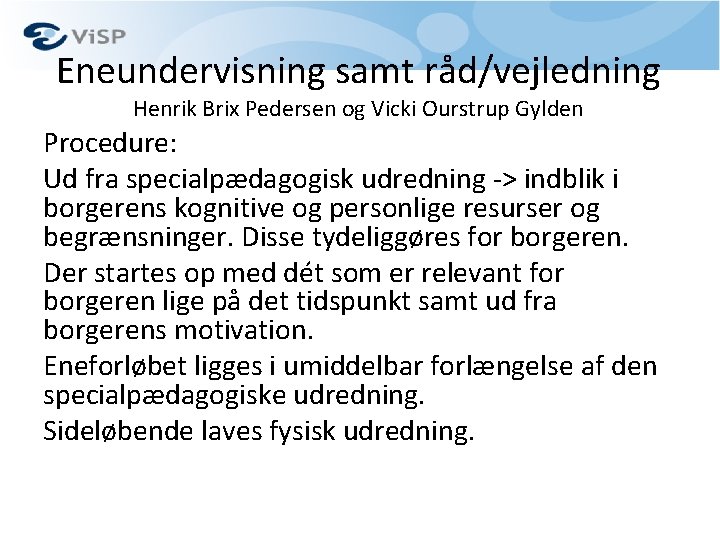 Eneundervisning samt råd/vejledning Henrik Brix Pedersen og Vicki Ourstrup Gylden Procedure: Ud fra specialpædagogisk