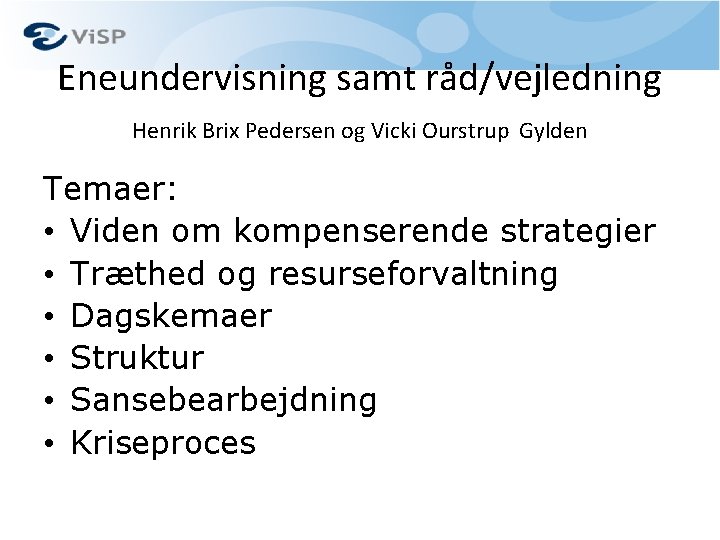 Eneundervisning samt råd/vejledning Henrik Brix Pedersen og Vicki Ourstrup Gylden Temaer: • Viden om