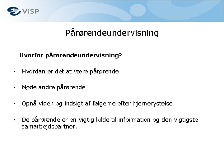 Pårørendeundervisning Hvorfor pårørendeundervisning? • Hvordan er det at være pårørende • Møde andre pårørende