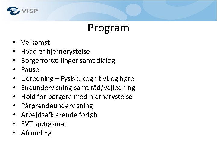 Program • • • Velkomst Hvad er hjernerystelse Borgerfortællinger samt dialog Pause Udredning –