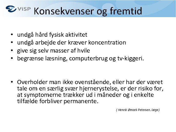 Konsekvenser og fremtid • • undgå hård fysisk aktivitet undgå arbejde der kræver koncentration