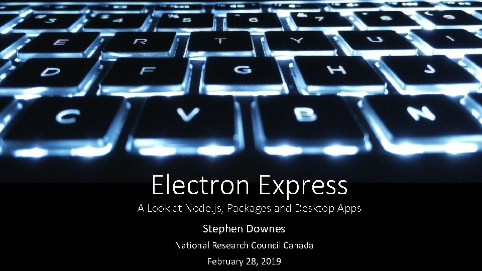 Electron Express A Look at Node. js, Packages and Desktop Apps Stephen Downes National