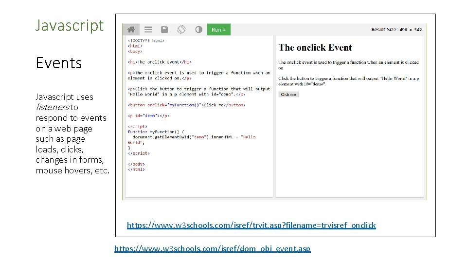 Javascript Events Javascript uses listeners to respond to events on a web page such
