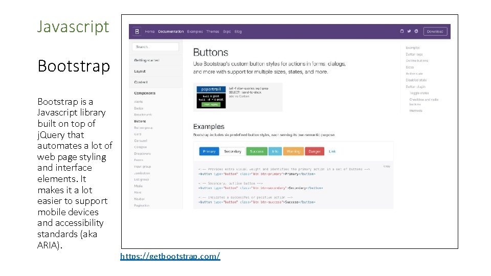 Javascript Bootstrap is a Javascript library built on top of j. Query that automates