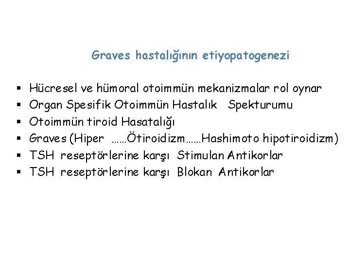 Graves hastalığının etiyopatogenezi § § § Hücresel ve hümoral otoimmün mekanizmalar rol oynar Organ