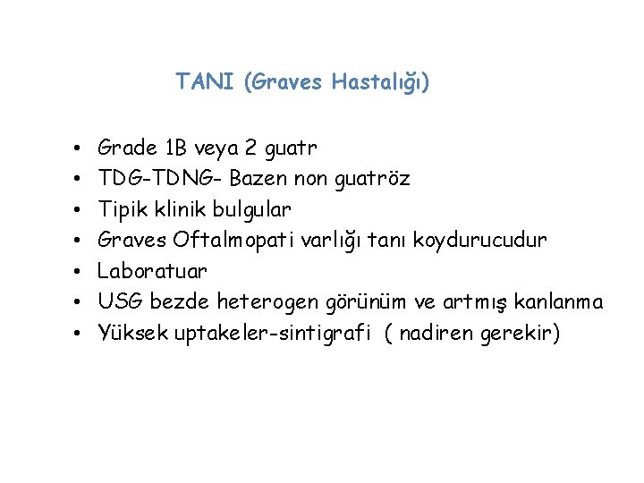 TANI (Graves Hastalığı) • • Grade 1 B veya 2 guatr TDG-TDNG- Bazen non