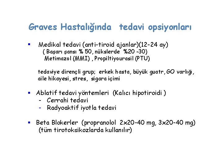 Graves Hastalığında tedavi opsiyonları § Medikal tedavi (anti-tiroid ajanlar)(12 -24 ay) ( Başarı şansı