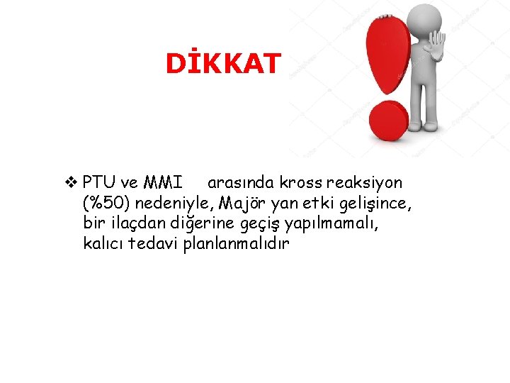 DİKKAT !!!!! v PTU ve MMI arasında kross reaksiyon (%50) nedeniyle, Majör yan etki