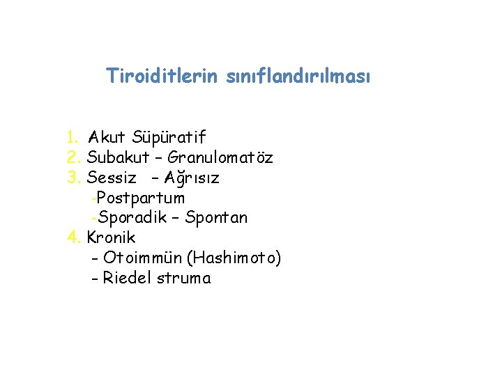 Tiroiditlerin sınıflandırılması 1. Akut Süpüratif 2. Subakut – Granulomatöz 3. Sessiz – Ağrısız -Postpartum
