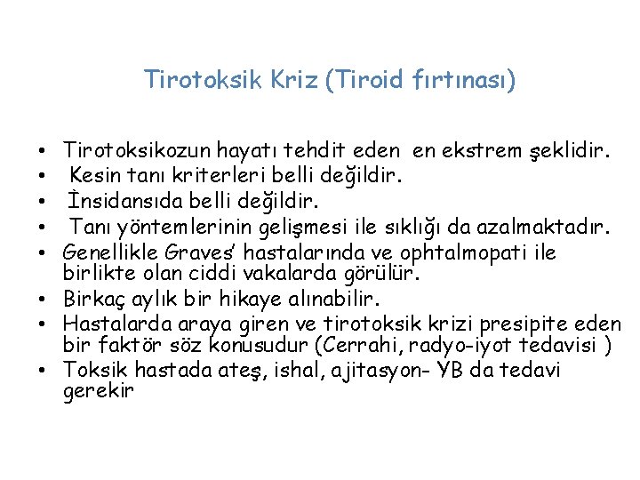 Tirotoksik Kriz (Tiroid fırtınası) • Tirotoksikozun hayatı tehdit eden en ekstrem şeklidir. • Kesin