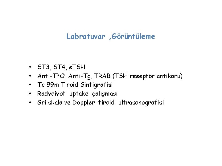 Labratuvar , Görüntüleme • • • ST 3, ST 4, s. TSH Anti-TPO, Anti-Tg,