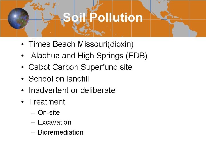 Soil Pollution • • • Times Beach Missouri(dioxin) Alachua and High Springs (EDB) Cabot