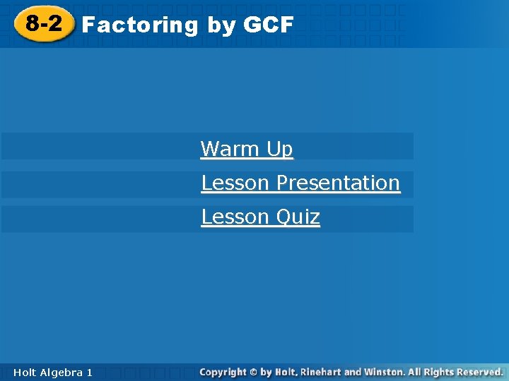 8 -2 Factoringby by. GCF Warm Up Lesson Presentation Lesson Quiz Holt Algebra 11