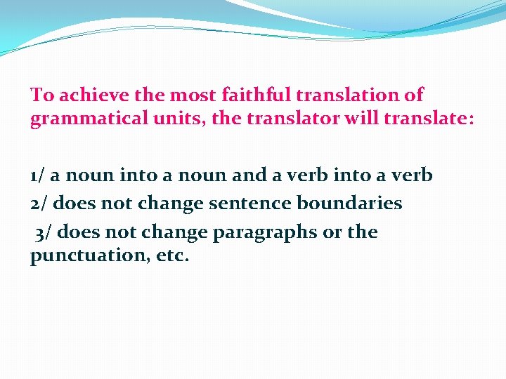 To achieve the most faithful translation of grammatical units, the translator will translate: 1/