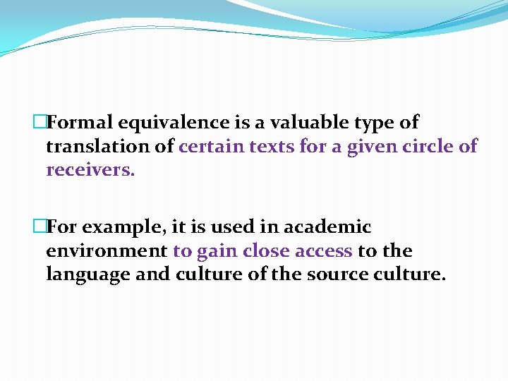 �Formal equivalence is a valuable type of translation of certain texts for a given