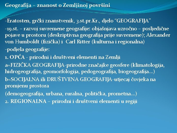 Geografija – znanost o Zemljinoj površini -Eratosten, grčki znanstvenik, 3. st. pr. Kr. ,