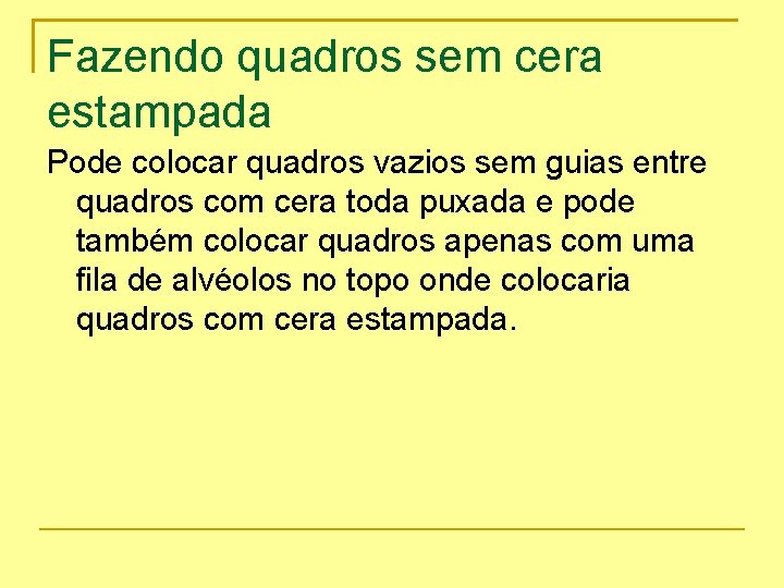 Fazendo quadros sem cera estampada Pode colocar quadros vazios sem guias entre quadros com