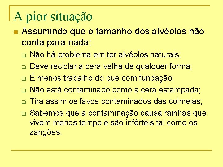 A pior situação Assumindo que o tamanho dos alvéolos não conta para nada: Não