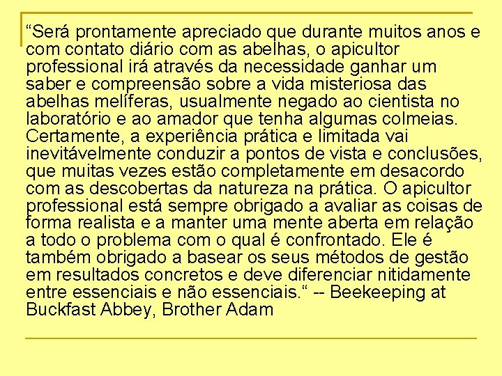 “Será prontamente apreciado que durante muitos anos e com contato diário com as abelhas,