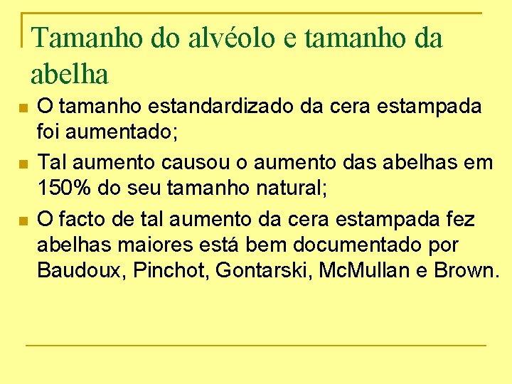 Tamanho do alvéolo e tamanho da abelha O tamanho estandardizado da cera estampada foi