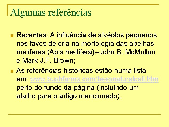 Algumas referências Recentes: A influência de alvéolos pequenos favos de cria na morfologia das