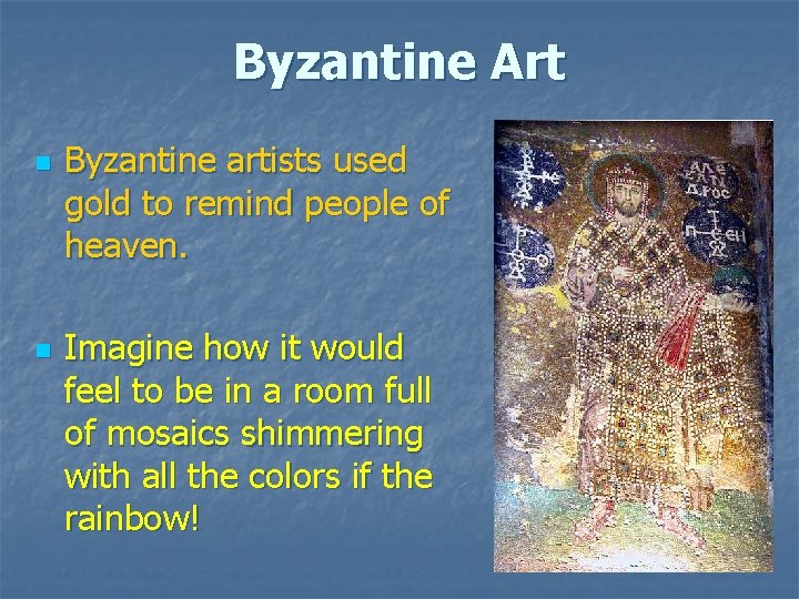 Byzantine Art n n Byzantine artists used gold to remind people of heaven. Imagine Byzantine Art n n Byzantine artists used gold to remind people of heaven. Imagine