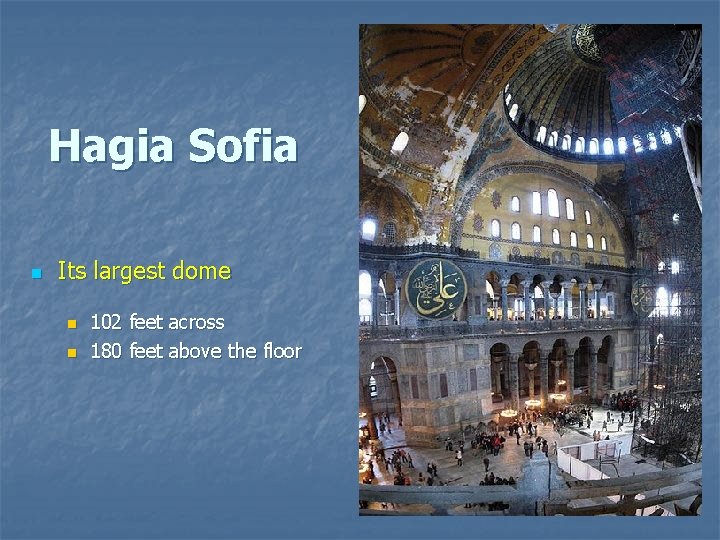 Hagia Sofia n Its largest dome n n 102 feet across 180 feet above Hagia Sofia n Its largest dome n n 102 feet across 180 feet above