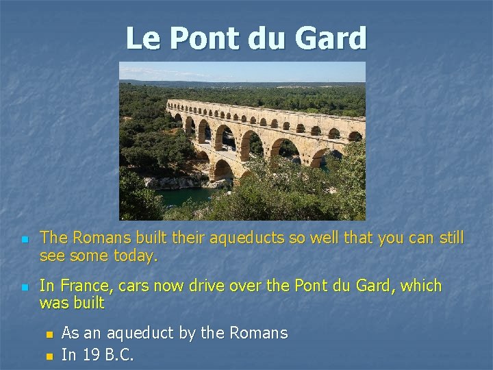 Le Pont du Gard n n The Romans built their aqueducts so well that Le Pont du Gard n n The Romans built their aqueducts so well that