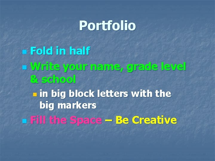 Portfolio Fold in half n Write your name, grade level & school n n Portfolio Fold in half n Write your name, grade level & school n n