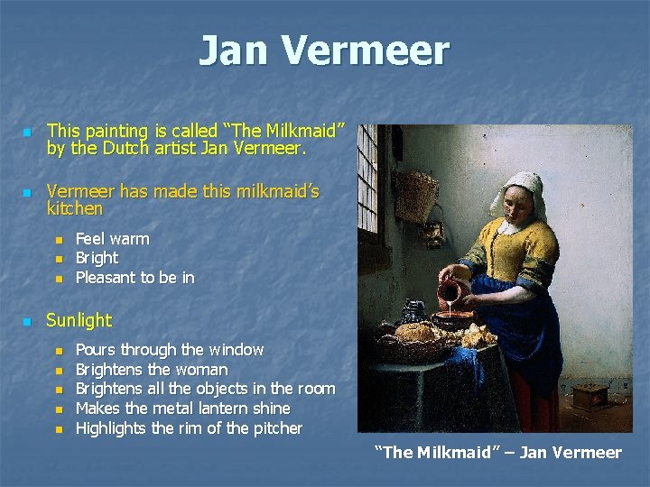 Jan Vermeer n This painting is called “The Milkmaid” by the Dutch artist Jan Jan Vermeer n This painting is called “The Milkmaid” by the Dutch artist Jan