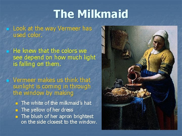 The Milkmaid n n n Look at the way Vermeer has used color. He The Milkmaid n n n Look at the way Vermeer has used color. He