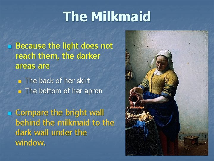 The Milkmaid n Because the light does not reach them, the darker areas are The Milkmaid n Because the light does not reach them, the darker areas are