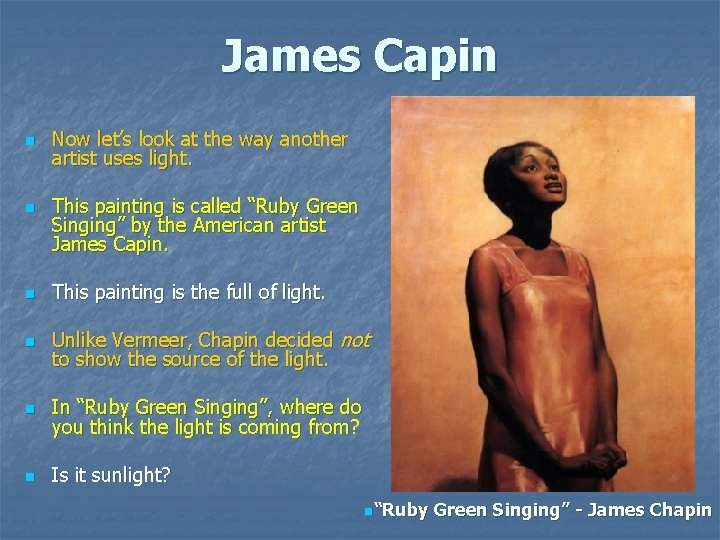 James Capin n n Now let’s look at the way another artist uses light. James Capin n n Now let’s look at the way another artist uses light.