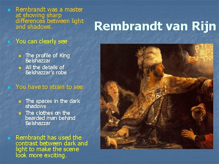 n n Rembrandt was a master at showing sharp differences between light and shadows. n n Rembrandt was a master at showing sharp differences between light and shadows.