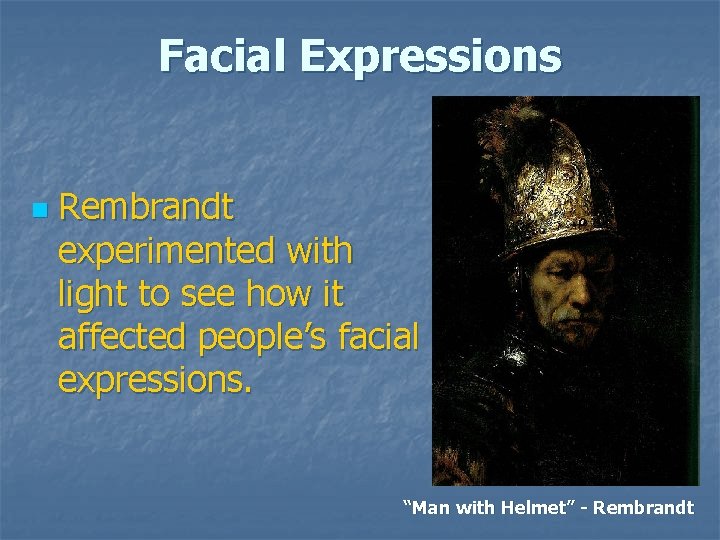 Facial Expressions n Rembrandt experimented with light to see how it affected people’s facial Facial Expressions n Rembrandt experimented with light to see how it affected people’s facial