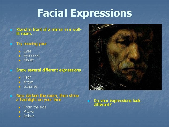 Facial Expressions n Stand in front of a mirror in a welllit room. n Facial Expressions n Stand in front of a mirror in a welllit room. n