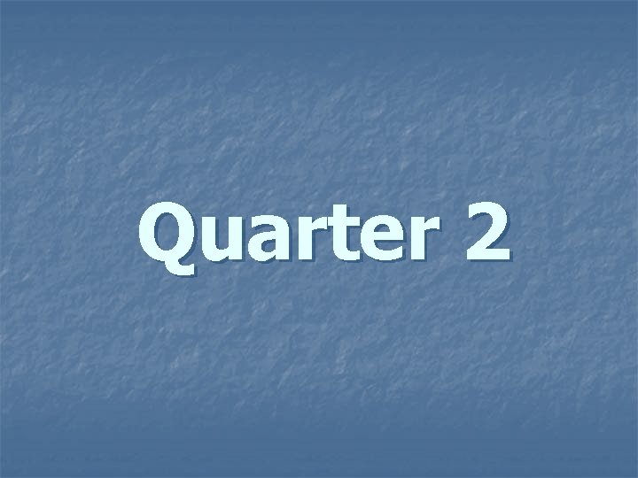 Quarter 2 Quarter 2