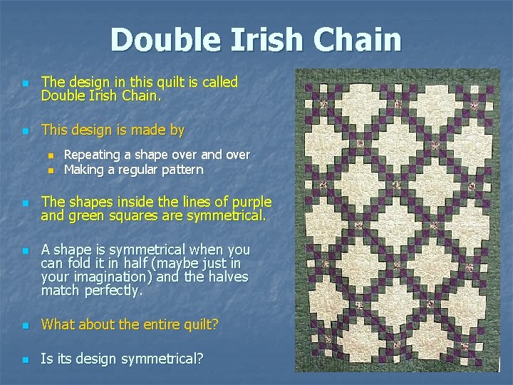 Double Irish Chain n The design in this quilt is called Double Irish Chain. Double Irish Chain n The design in this quilt is called Double Irish Chain.
