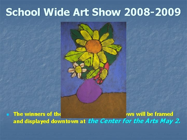 School Wide Art Show 2008 -2009 n The winners of the individual school art School Wide Art Show 2008 -2009 n The winners of the individual school art